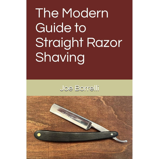 The Modern Guide to Straight Razor Shaving by Joe Borreli