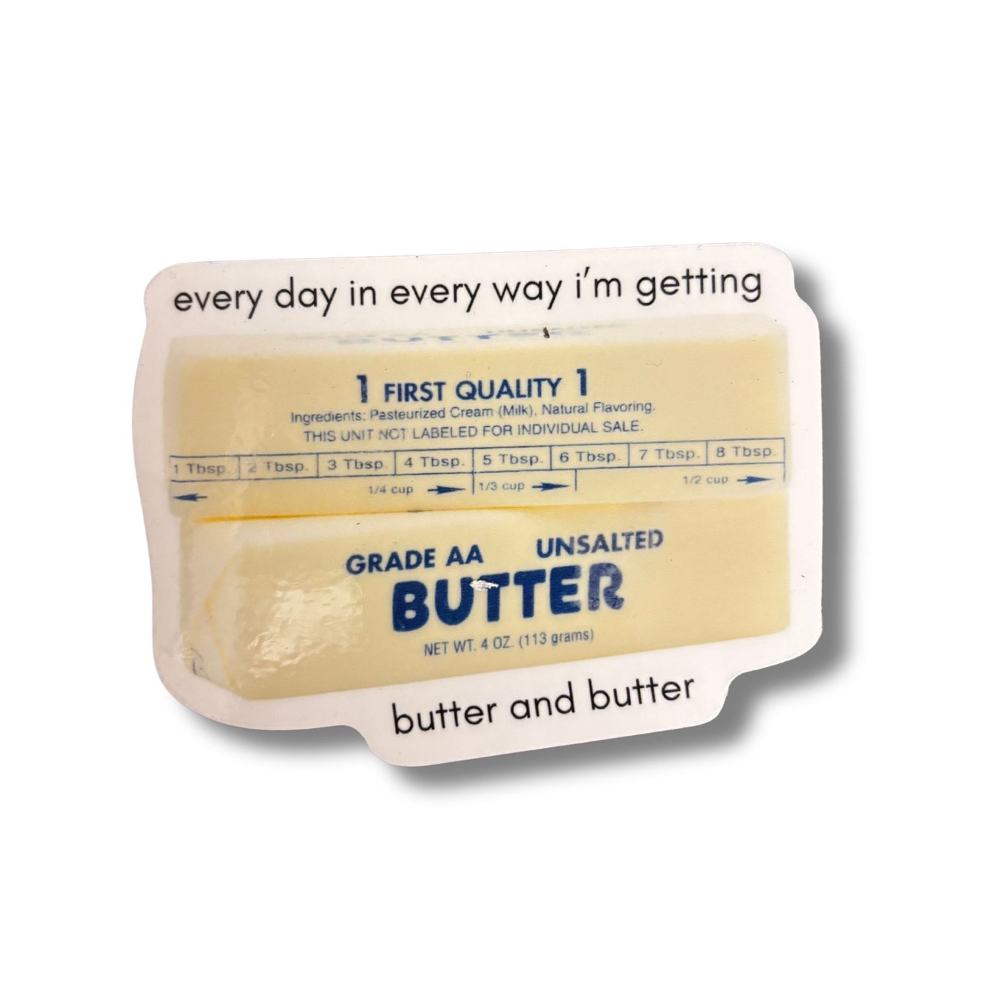 Every Day in Every Way I'm Getting Butter and Butter Sticker | Vinyl Die Cut Decal