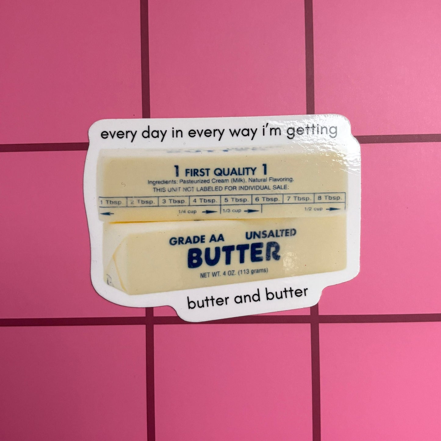 Every Day in Every Way I'm Getting Butter and Butter Sticker | Vinyl Die Cut Decal