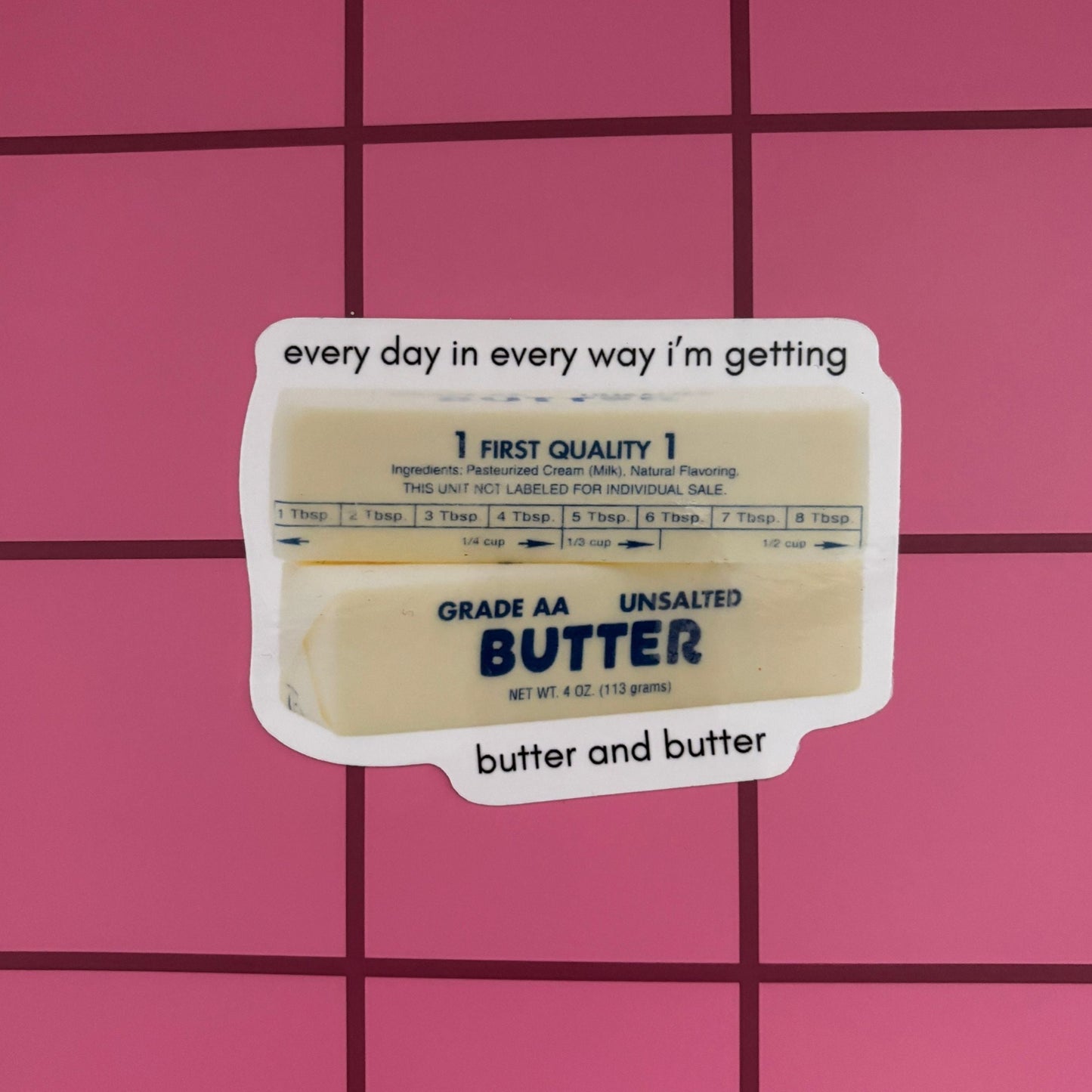 Every Day in Every Way I'm Getting Butter and Butter Sticker | Vinyl Die Cut Decal