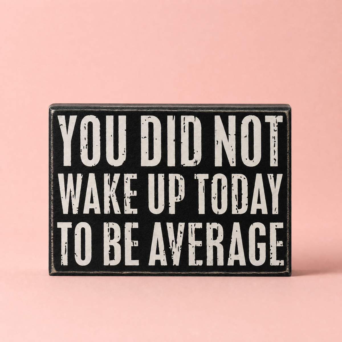 You Did Not Wake Up Today To Be Average Box Sign| Wooden Wall Desk Decor | 5" x 4"